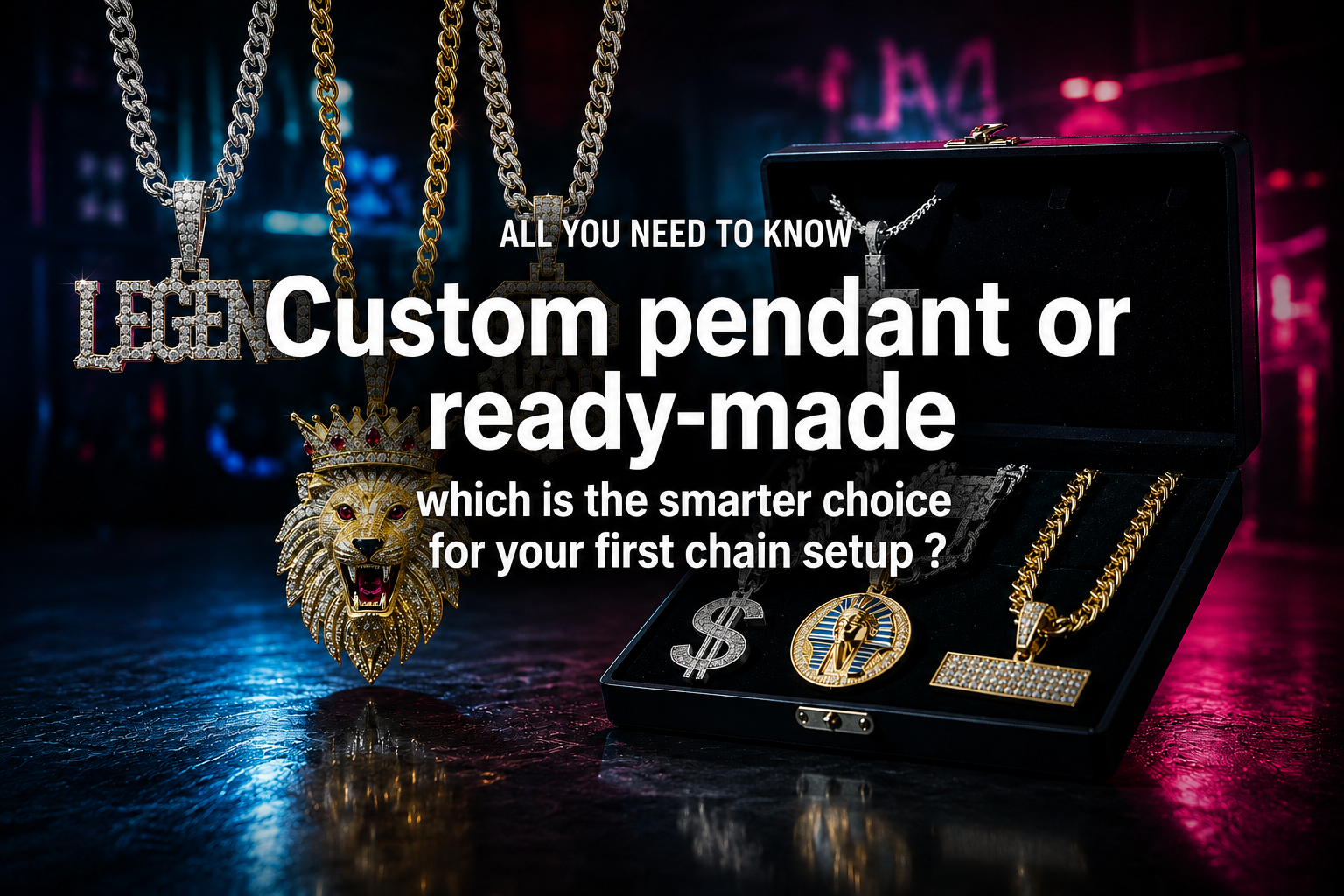 Custom pendant or ready-made which is the smarter choice for your first chain setup？